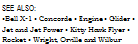 Подпись: SEE ALSO: •Bell X-1 • Concorde • Engine • Glider • Jet and Jet Power • Kitty Hawk Flyer • Rocket • Wright, Orville and Wilbur 