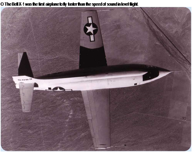 Подпись: О The Bell X-1 was the first airplane to fly faster than the speed of sound in level flight. 