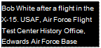 Подпись: Bob White after a flight in the X-15. USAF, Air Force Flight Test Center History Office, Edwards Air Force Base