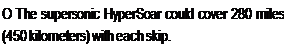 Подпись: О The supersonic HyperSoar could cover 280 miles (450 kilometers) with each skip.