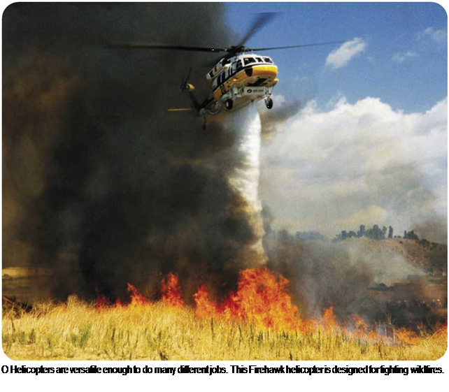 Подпись: О Helicopters are versatile enough to do many different jobs. This Firehawk helicopter is designed for fighting wildfires. 