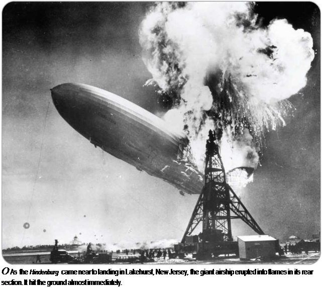 Подпись: О As the Hindenburg came near to landing in Lakehurst, New Jersey, the giant airship erupted into flames in its rear section. It hit the ground almost immediately. 