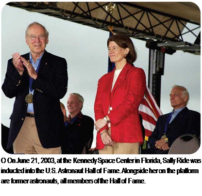 Подпись: О On June 21, 2003, at the Kennedy Space Center in Florida, Sally Ride was inducted into the U.S. Astronaut Hall of Fame. Alongside her on the platform are former astronauts, all members of the Hall of Fame. 