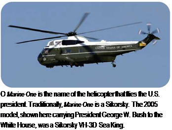 Подпись: О Marine One is the name of the helicopter that flies the U.S. president. Traditionally, Marine One is a Sikorsky. The 2005 model, shown here carrying President George W. Bush to the White House, was a Sikorsky VH-3D Sea King. 