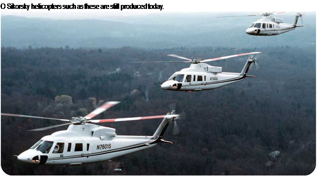Подпись: О Sikorsky helicopters such as these are still produced today. 
