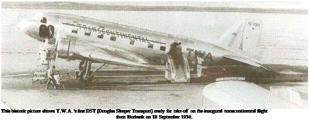 Подпись: This historic picture shows T.W.A. 's first DST (Douglas Sleeper Transport) ready for take-off on the inaugural transcontinental flight from Burbank on 18 September 1936. 