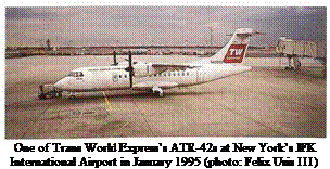 Подпись: One of Trans World Express’s ATR-42s at New York’s JFK International Airport in January 1995 (photo: Felix Usis III) 
