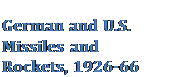 Подпись: German and U.S. Missiles and Rockets, 1926-66