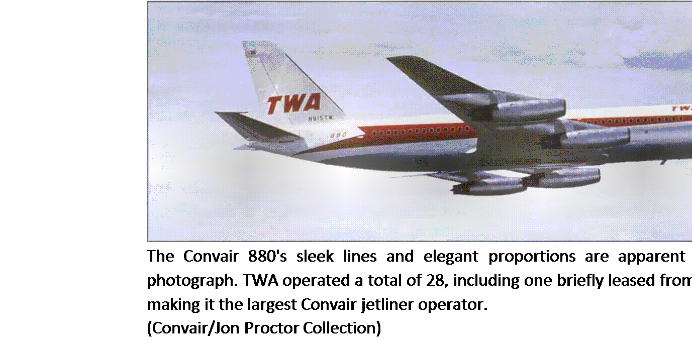 Подпись: The Convair 880's sleek lines and elegant proportions are apparent in this predelivery photograph. TWA operated a total of 28, including one briefly leased from Northeast Airlines, making it the largest Convair jetliner operator. (Convair/Jon Proctor Collection) 