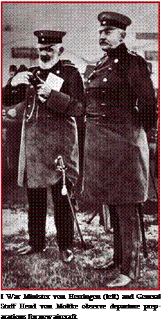 Подпись: I War Minister von Herringen (left) and General Staff Head von Moltke observe departure prep-arations for new aircraft 