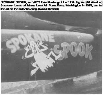 Подпись: SPOKANE SPOOK, an F-82G Twin Mustang of the 319th Fighter (All Weather) Squadron based at Moses Lake Air Force Base, Washington in 1949, carried the art on the radar housing. (David Menard) 