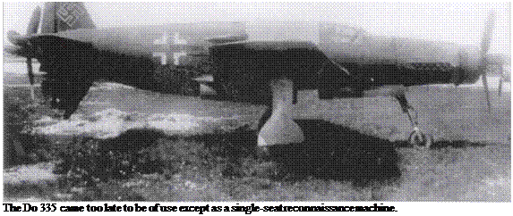 Подпись: The Do 335 came too late to be of use except as a single-seat reconnaissance machine. 