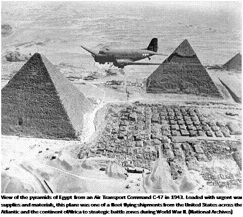 Подпись: View of the pyramids of Egypt from an Air Transport Command C-47 in 1943. Loaded with urgent war supplies and materials, this plane was one of a fleet flying shipments from the United States across the Atlantic and the continent ofAfrica to strategic battle zones during World War II. (National Archives) 