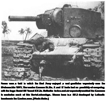 Подпись: Armor was a field in which the Red Army enjoyed a vast qualitative superiority over the Wehrmachtin 1941. The smaller German Pz.Kw. Ill and IV tanks had no possibility of competing with the huge Soviet KV-1s and KV-2s. But better tactics and air superiority enabled the Germans to neutralize much of this Soviet advantage. Shown here is a KV-2 destroyed by Luftwaffe bombers in the Grodno area. (Photo: Hofer.) 