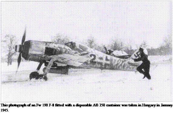 Подпись: This photograph of an Fw 190 F-8 fitted with a disposable AB 250 container was taken in Hungary in January 1945. 