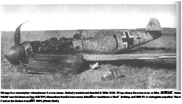 Подпись: Allf-oi.gr it ca-nes only two v dory bars or 1-е s ce ruccer. this belly-landed end deserted B; 109o' IV./JG 51 is p-obaz у the о ene in лп cn Obe- autnar: Heinz 3ritz Ba' was s'ct down on Aug-st 3t. '941. II is ■utown f'om Ge'man coane-ts that Ber went down n Slack '' that day. and УЛІЗ 51 c< not register any other "Black Г lost on the Eastern Front in 1941. (Photo: Seidl.) 