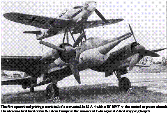 Подпись: The first operational pairings consisted of a converted Ju 88 A-4 with a Bf 109 F as the control or parent aircraft. The idea was first tried out in Western Europe in the summer of 1944 against Allied shipping targets 