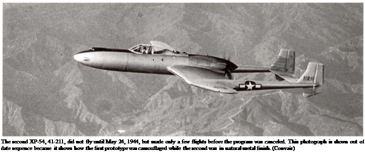 Подпись: The second XP-54, 41-211, did not fly until May 24, 1944, but made only a few flights before the program was canceled. This photograph is shown out of date sequence because it shows how the first prototype was camouflaged while the second was in natural metal finish. (Convair) 