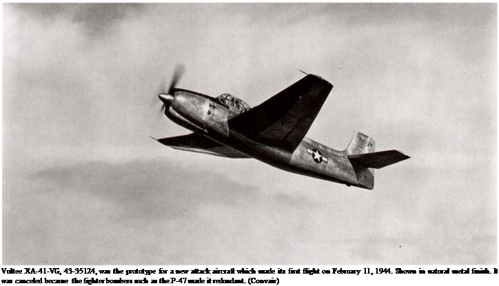 Подпись: Vultee XA-41-VG, 43-35124, was the prototype for a new attack aircraft which made its first flight on February 11, 1944. Shown in natural metal finish. It was canceled because the fighter bombers such as the P-47 made it redundant. (Convair) 