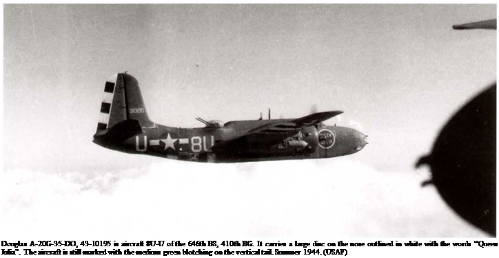 Подпись: Douglas A-20G-35-DO, 43-10195 is aircraft 8U-U of the 646th BS, 410th BG. It carries a large disc on the nose outlined in white with the words “Queen Julia”. The aircraft is still marked with the medium green blotching on the vertical tail. Summer 1944. (USAF) 